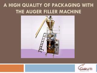 A High Quality of Packaging with the Auger Filler Machine