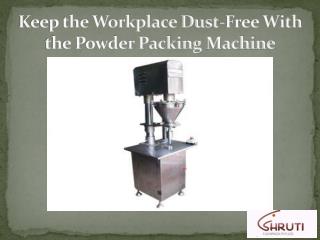 Keep the Workplace Dust-Free With the Powder Packing Machine