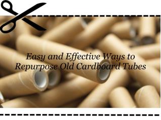 Easy and Effective Ways to Repurpose Old Cardboard Tubes