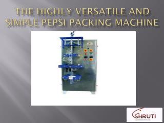 The Highly Versatile and Simple Pepsi Packing Machine