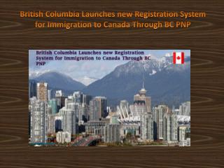 British Columbia Launches new Registration System for Immigration to Canada Through BC PNP