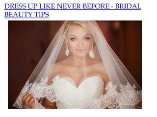 DRESS UP LIKE NEVER BEFORE - BRIDAL BEAUTY TIPS