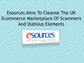 Esources Aims To Cleanse The UK Ecommerce Marketplace Of Scammers And Dubious Elements