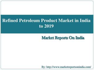 Refined Petroleum Product Market in India to 2019