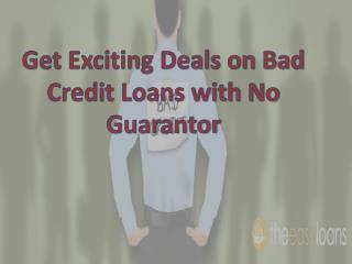 Get Exciting Deals on Bad Credit Loans with No Guarantor