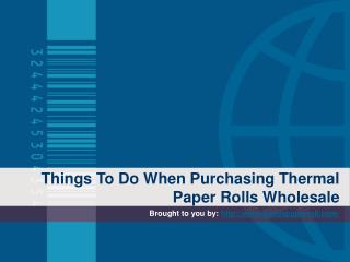 Things To Do When Purchasing Thermal Paper Rolls Wholesale