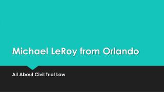 Michael Le Roy from Orlando All About Civil Trial Law