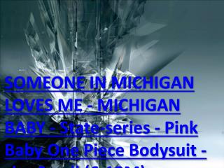 SOMEONE IN MICHIGAN LOVES ME - MICHIGAN BABY - State-series - Pink Baby One Piece Bodysuit - size Small (6-12M)