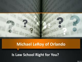 Michael LeRoy of Orlando: Is Law School Right for You?