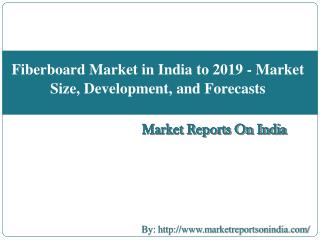 Fiberboard Market in India to 2019 - Market Size, Development, and Forecasts