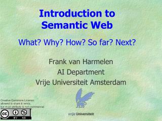 Introduction to Semantic Web What? Why? How? So far? Next?