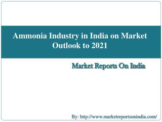 Ammonia Industry in India on Market Outlook to 2021
