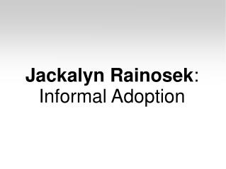 Jackalyn Rainosek - Informal Adoption