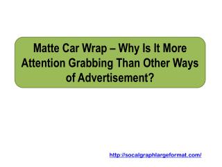 Matte Car Wrap – Why Is It More Attention Grabbing Than Other Ways of Advertisement?