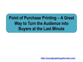 Point of Purchase Printing – A Great Way to Turn the Audience into Buyers at the Last Minute