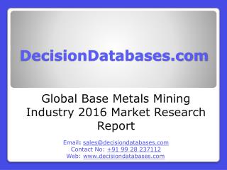 International Base Metals Mining Industry: Market research, Company Assessment and Industry Analysis 2016