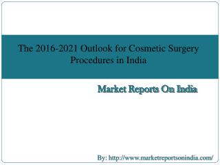 The 2016-2021 Outlook for Cosmetic Surgery Procedures in India