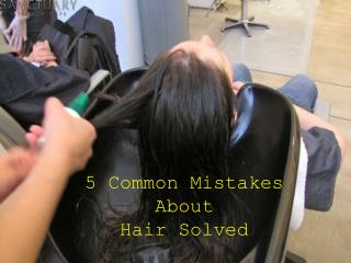 5 Common Mistakes About Hair Solved