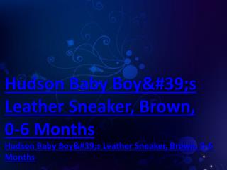 Hudson Baby Boy&#39;s Leather Sneaker, Brown, 0-6 Months
