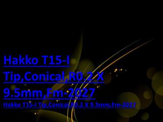 Hakko T15-I Tip,Conical,R0.2 X 9.5mm,Fm-2027