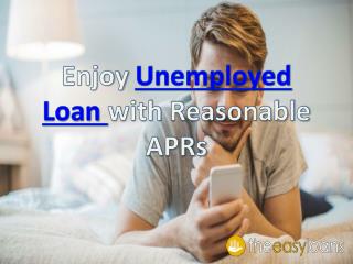 Enjoy Unemployed Loan with Reasonable APRs
