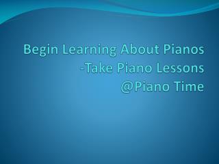 Begin Learning About Pianos -Take Piano Lessons.pdf