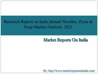 Research Report on India Instant Noodles, Pasta & Soup Market Outlook, 2021