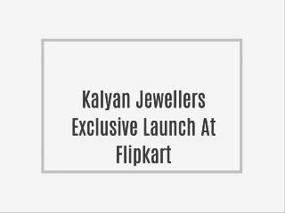 Kalyan Jewellers Exclusive Launch At Flipkart