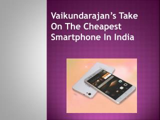 Vaikundarajan’s Take On The Cheapest Smartphone In India