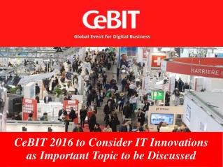 CeBIT 2016 to Consider IT Innovations as Important Topic to be Discussed