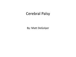 Cerebral Palsy By: Matt DeGolyer