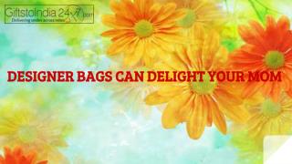 Designer bags can delight your mom