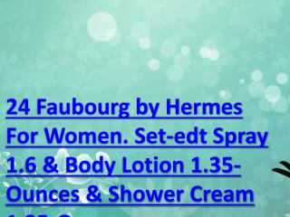 24 Faubourg by Hermes For Women. Set-edt Spray 1.6 & Body Lotion 1.35-Ounces & Shower Cream 1.35-Ounces