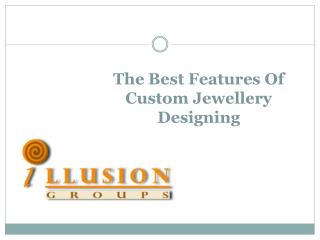 The Best Features Of Custom Jewellery Designing