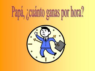 Papá, ¿cuánto ganas por hora?