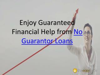 Enjoy Guaranteed Financial Help from No Guarantor Loans