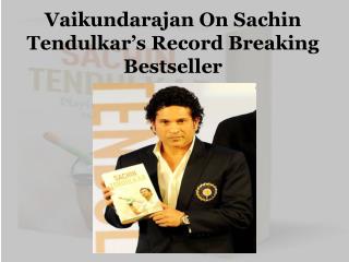 Vaikundarajan On Sachin Tendulkar’s Record Breaking Bestseller