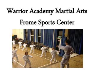 Warrior Academy Martial Arts Frome Sports Center