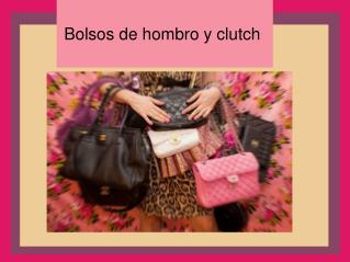 Bolsos de hombro y clutch