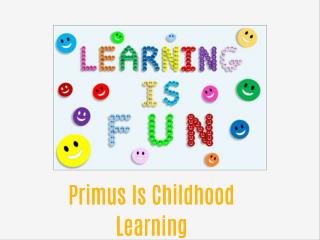 Primus Is Childhood Learning