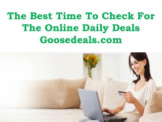The Best Time To Check For The Online Daily Deals - Goosedeals com