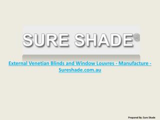 Sure Shade Manufacturing of External Blinds and Louvres