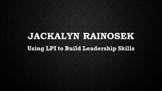 Jackalyn Rainosek - Using LPI to Build Leadership Skills