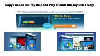 Copy friends blu ray disc and play friends blu-ray disc freely