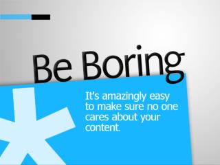 Be boring