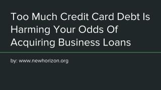 Too Much Credit Card Debt Is Harming Your Odds Of Acquiring Business Loans