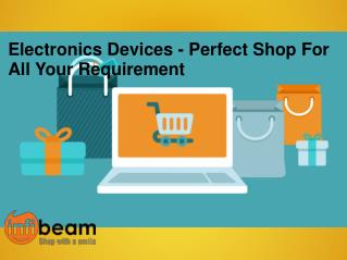 Electronics Devices - Perfect Shop For All Your Requirement