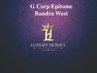 G corp Epitome Bandra West ppt. Call - 91 8879387111.