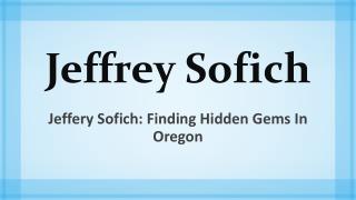 Jeffery Sofich - Finding Hidden Gems in Oregon