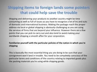 Shipping items to foreign lands some pointers that could help save the trouble